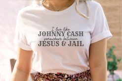 I Live Like Johnny Cash Somewhere Between Jesus And Jail