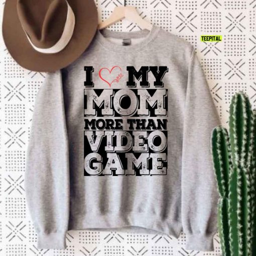 I Love My Mom More Than Video Games Quote Unisex T-Shirt