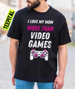 I Love My Mom More Than Video Games Unisex T-Shirt