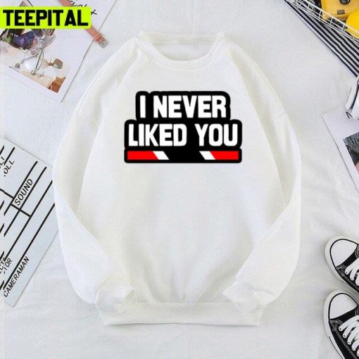 I Never Liked You Trinidad Slang Trinidad And Tobago Unisex T-Shirt