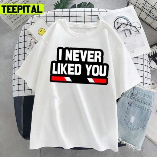 I Never Liked You Trinidad Slang Trinidad And Tobago Unisex T-Shirt