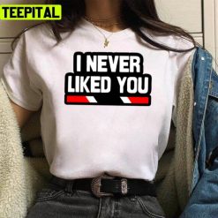 I Never Liked You Trinidad Slang Trinidad And Tobago Unisex T-Shirt