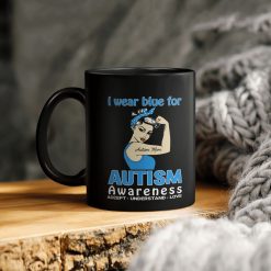 I Wear Blue For Autism Awareness Accept Understand Love Ceramic Coffee Mug