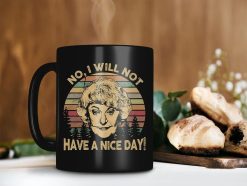 I Will Not Have A Nice Day Mug The Golden Girl Mug Dorothy Zbornak Mug Beatrice Arthur Mug Vintage Premium Sublime Ceramic Coffee Mug Black