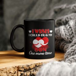 I Wish I Could Hug My Son One More Time Ceramic Coffee Mug