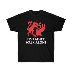 Id Rather Walk Alone Funny Shirt