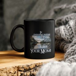 If Fishing Were Easy It Would Be Called Your Mom Fishing Ceramic Coffee Mug