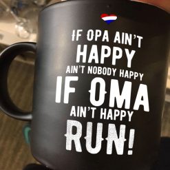 If Opa Aiin’t Happy Ain’t Nobody Happy If Oma Ain’t Happy Run Premium Sublime Ceramic Coffee Mug Black