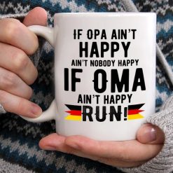 If Opa Ain’t Happy Ain’t Nobody Happy If Oma Ain’t Happy Run Premium Sublime Ceramic Coffee Mug White