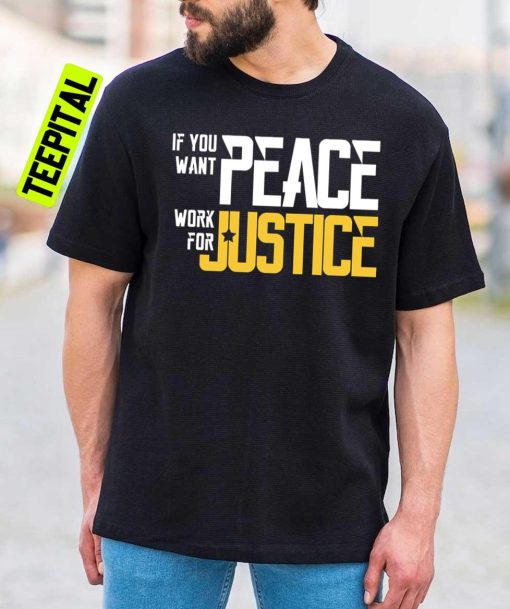 If You Want Peace Work For Justice Unisex T-Shirt