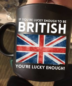 If You’re Lucky Enough To Be British You’re Lucky Enough Premium Sublime Ceramic Coffee Mug Black