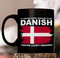 If You’re Lucky Enough To Be Danish You’re Lucky Enough Premium Sublime Ceramic Coffee Mug Black