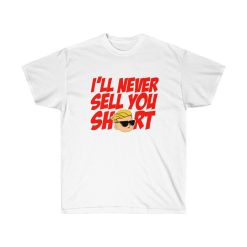 Ill Never Sell You Short Unisex Ultra Cotton Tee Shirt