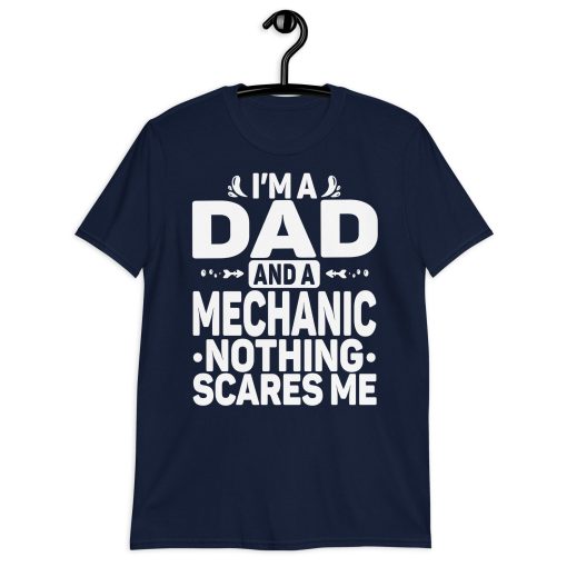 I’m A Dad And A Mechanic Nothing Scares Me Happy Father’s Day Unisex T-Shirt