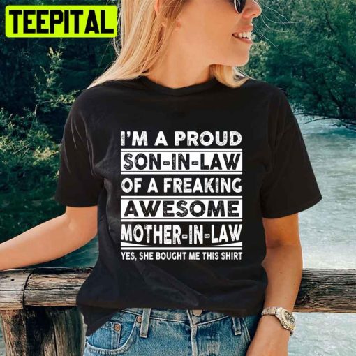 I’m A Proud Son In Law Of A Freaking Awesome Mother In Law Mother’s Day Unisex T-Shirt