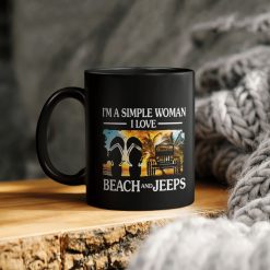 I’m A Simple Woman I Love Beach And Jeeps Jeep Lover Ceramic Coffee Mug