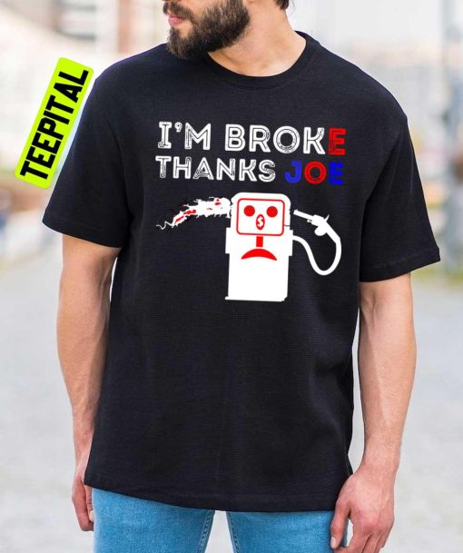 I’m Broke Thanks Joe Gas Prices Unisex T-Shirt