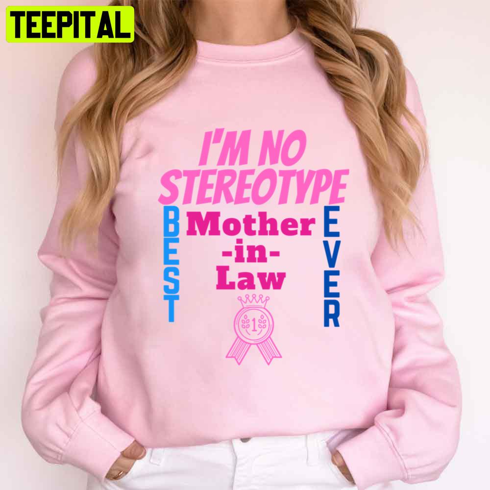 I’m No Stereotype Best Mother In Law Mother’s Day Unisex T-Shirt