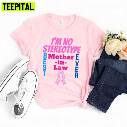 I’m No Stereotype Best Mother In Law Mother’s Day Unisex T-Shirt