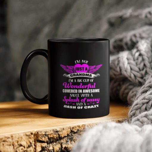 I’m Not Just A Grandma I’m A Big Cup Of Wonderful Covered In Awesome Sauce With A Splash Of Sassy And A Dash Of Crazy Ceramic Coffee Mug