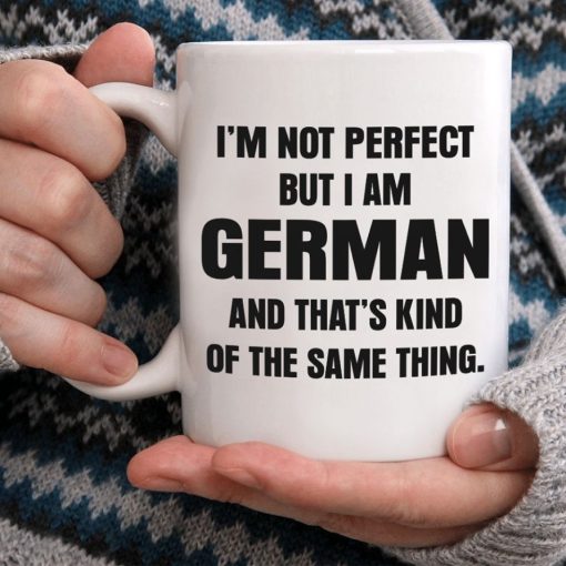 I’m Not Perfect But I Am German And That’s Kind Of The Same Thing Premium Sublime Ceramic Coffee Mug White