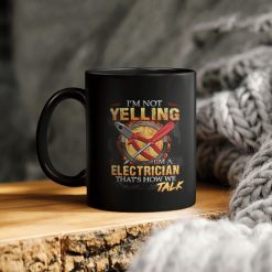 I’m Not Yelling I’m An Electrician That’s How We Talk Ceramic Coffee Mug