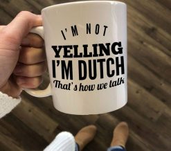 I’m Not Yelling I’m Dutch That’s How We Talk Premium Sublime Ceramic Coffee Mug White