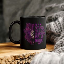 In A World Full Of Grandmas Be A Nana Purple Flower Ceramic Coffee Mug