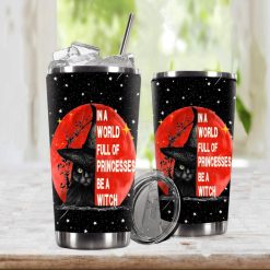 In A World Full Of Princesses Be A Witch Stainless Steel Cup