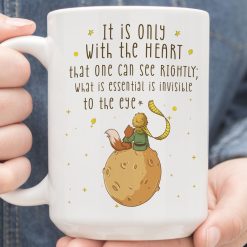 It Is Only With The Heart That One Can See Rightly What Is Essential Is Invisible To The Eye Premium Sublime Ceramic Coffee Mug White