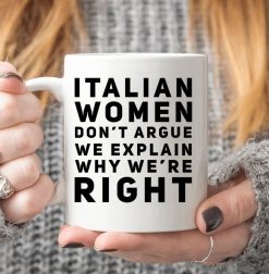 Italian Women Don’t Argue We Explain Why We’re Right Premium Sublime Ceramic Coffee Mug White