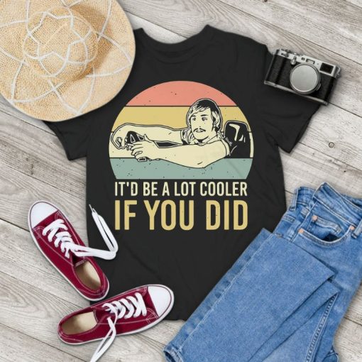 Itd Be A Lot Cooler If You Did Vintage Retro T-Shirt