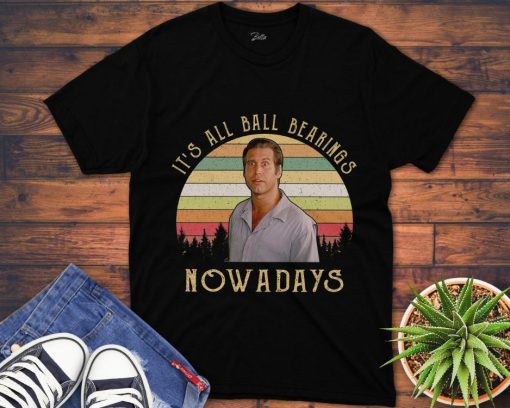 ItS All Ball Bearings Nowadays Vintage Fletch 80S Movie Quote Unisex Gift T-Shirt