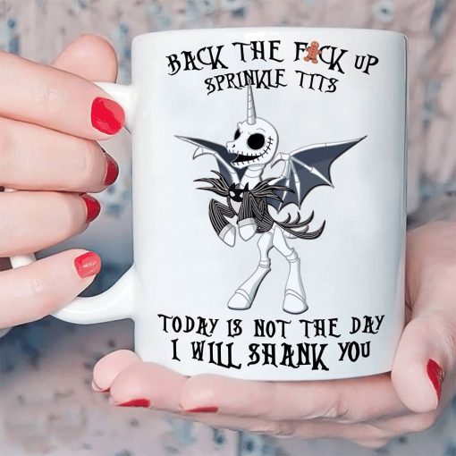 Jack Skellington Back The Fuck Up Sprinkle Tits Today Is Not The Day I Will Shank You Premium Sublime Ceramic Coffee Mug White