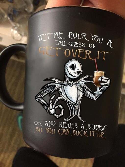 Jack Skellington Let Me Pour You A Tall Glass Of Get Over It Here’s A Straw So You Can Suck It Up Premium Sublime Ceramic Coffee Mug Black