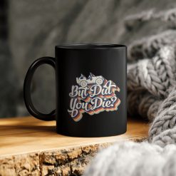 Jeep Lover But Did You Die Ceramic Coffee Mug