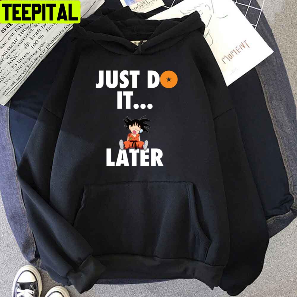 Just Do It Later Dragon Ball Anime Unisex T-Shirt