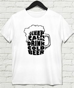 Keep Calm And Drink Cold Beer T-Shirt