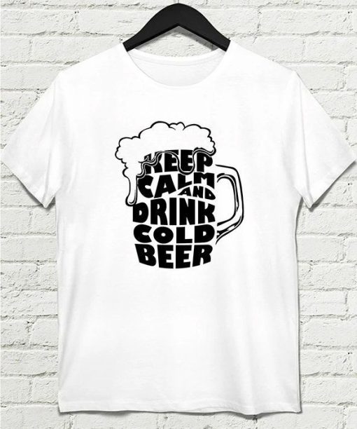 Keep Calm And Drink Cold Beer T-Shirt