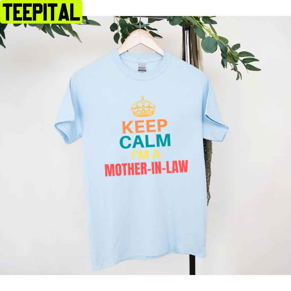 Keep Calm Im A Mother In Law Mother’s Day Unisex T-Shirt