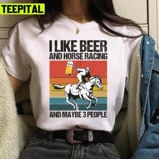 Kentucky Derby I Like Beer And Horse Racing And Maybe 3 People Unisex T-Shirt