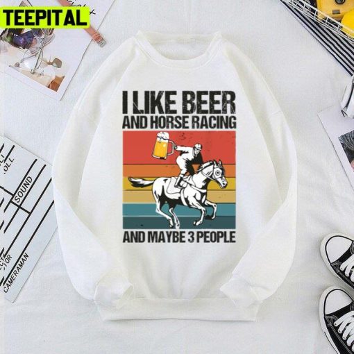 Kentucky Derby I Like Beer And Horse Racing And Maybe 3 People Unisex T-Shirt