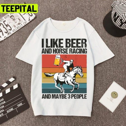 Kentucky Derby I Like Beer And Horse Racing And Maybe 3 People Unisex T-Shirt