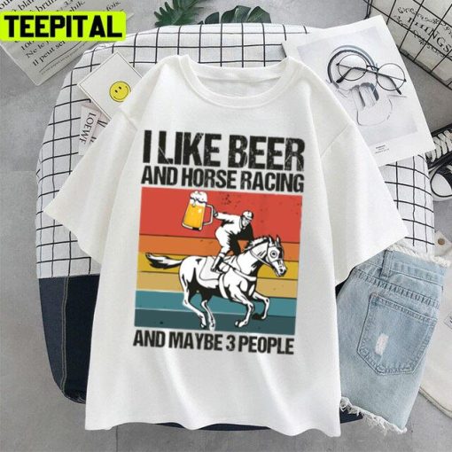 Kentucky Derby I Like Beer And Horse Racing And Maybe 3 People Unisex T-Shirt