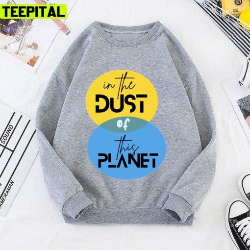 Let The Earth Breath In The Dust Of This Planet Unisex T-Shirt