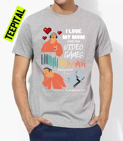 Love My Mom More Than Video Games Funny Unisex T-Shirt