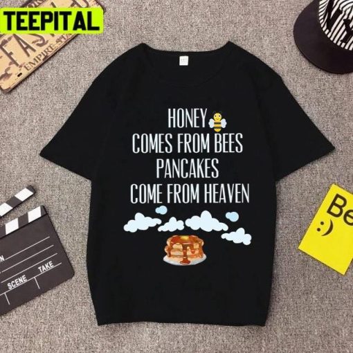 Lovely Trend Honey Comes From Bees Pancakes Come From Heaven Tshirt Unisex T-Shirt