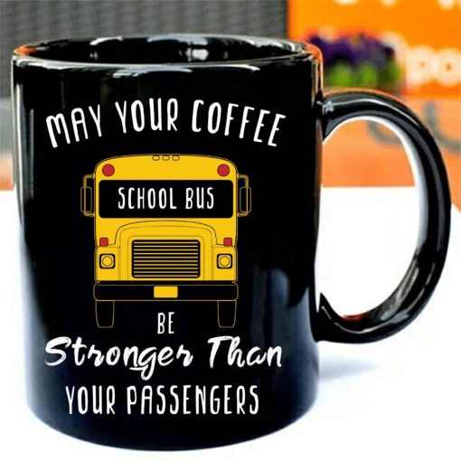 May Your Coffee School Bus Be Stronger Than Your Passengers Premium Sublime Ceramic Coffee Mug Black