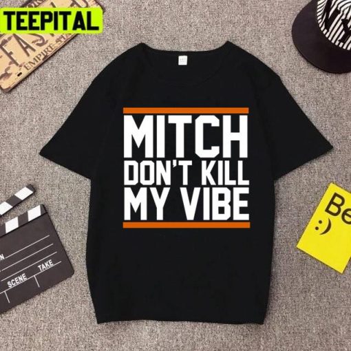 Mitch Don’t Kill My Vibe Design Unisex T-Shirt