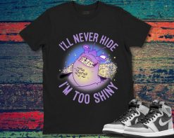 Moana Ill Never Hide Im Too Shiny Funny Unisex Gift T-Shirt